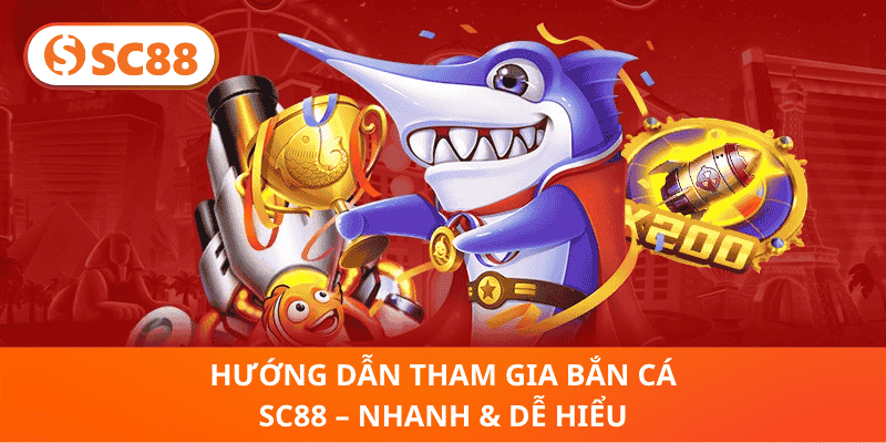 Hướng Dẫn Tham Gia Bắn Cá SC88 – Nhanh & Dễ Hiểu