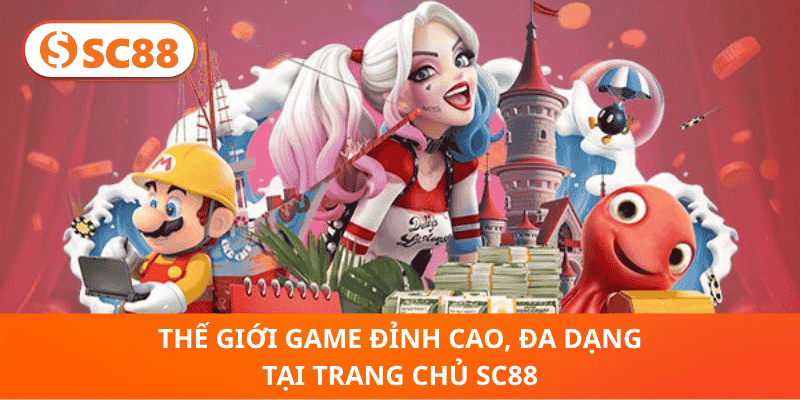 Thế Giới Game Đỉnh Cao, Đa Dạng Tại trang chủ SC88