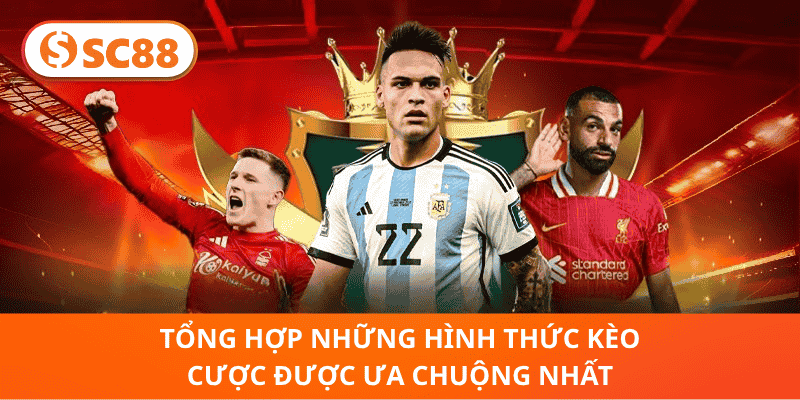 Tổng Hợp Những Hình Thức Kèo Cược Được Ưa Chuộng Nhất