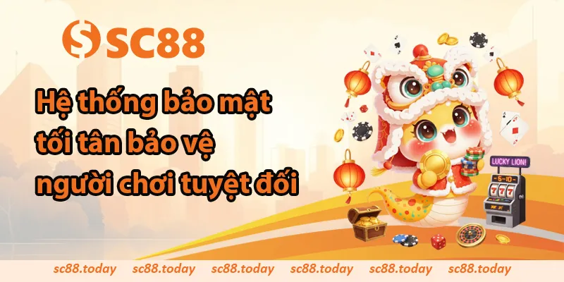 Hệ thống bảo mật tối tân bảo vệ người chơi tuyệt đối