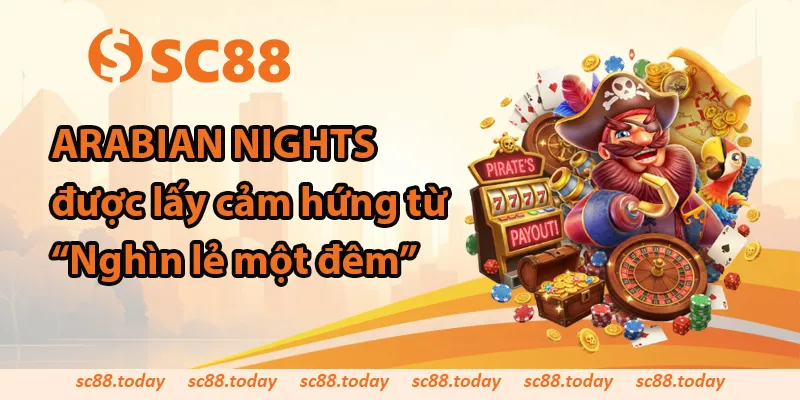 Arabian Nights được lấy cảm hứng từ câu chuyện “Nghìn lẻ một đêm”